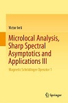 Microlocal Analysis, Sharp Spectral Asymptotics & Applications III by Victor Ivrii